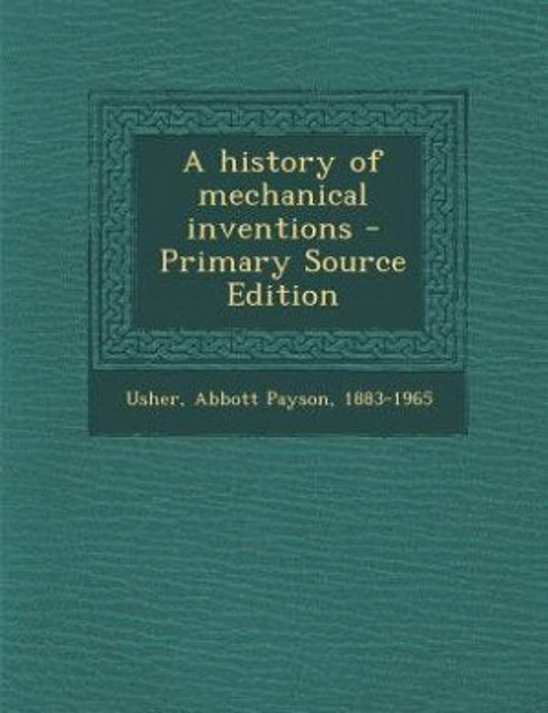 A History of Mechanical Inventions (Classic Reprint)