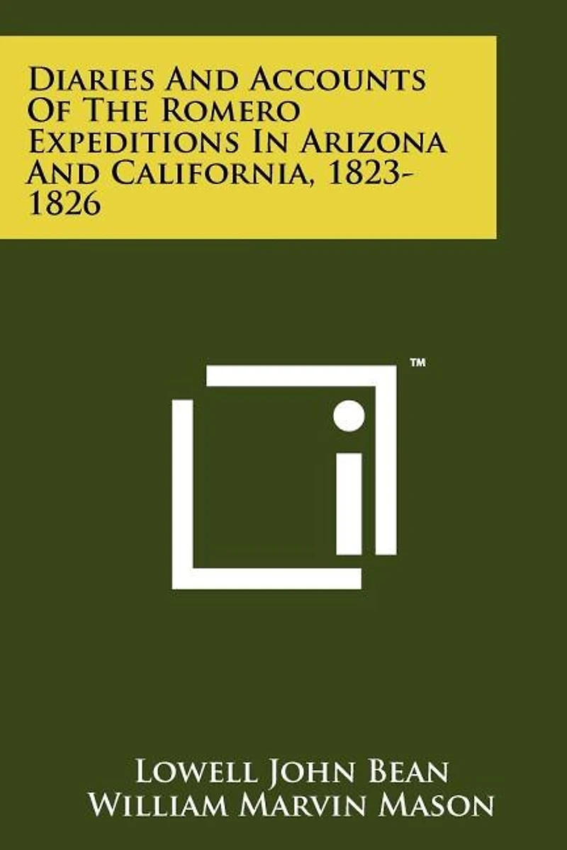 Diaries And Accounts Of The Romero Expeditions In Arizona And California, 1823-1826