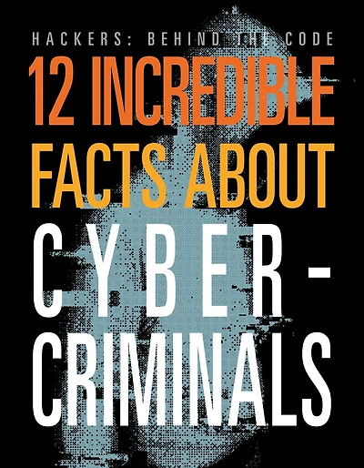 12 Incredible Facts about Cybercriminals