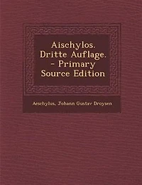 Aischylos. Dritte Auflage. - Primary Source Edition