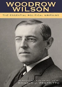 Woodrow Wilson: The Essential Political Writings