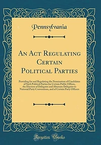 An Act Regulating Certain Political Parties: Providing for and the Nomination of Candidates Such Parties Pub