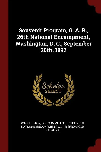 Souvenir Program, G. A. R., 26th National Encampment, Washington, D. C., September 20th, 1892