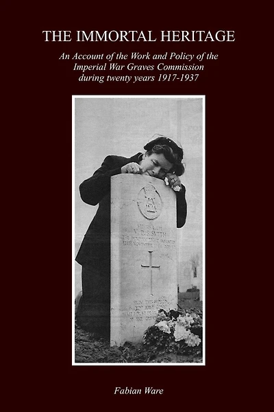 The Immortal Heritage: An Account Of The Work And Policy Of The Imperial War Graves Commission During Twenty Years 1917-1937