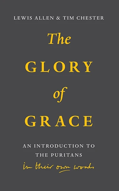 Glory of Grace: An Intro to the Puritans