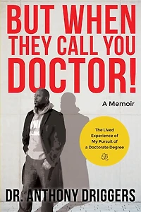 But When They Call You Doctor!: The Lived Experience of My Pursuit of a Doctorate Degree