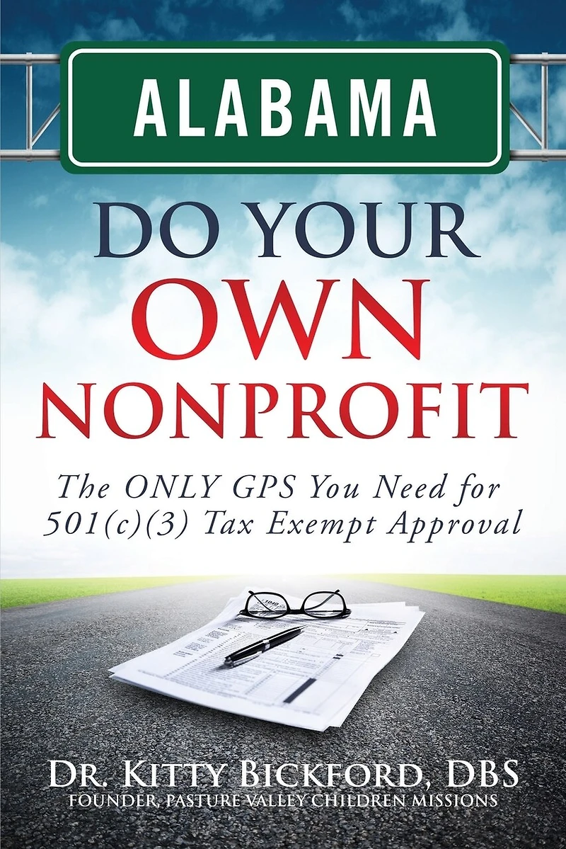 Alabama Do Your Own Nonprofit: The ONLY GPS You Need For 501c3 Tax Exempt Status