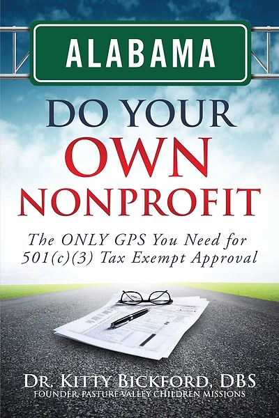 Alabama Do Your Own Nonprofit: The ONLY GPS You Need For 501c3 Tax Exempt Status