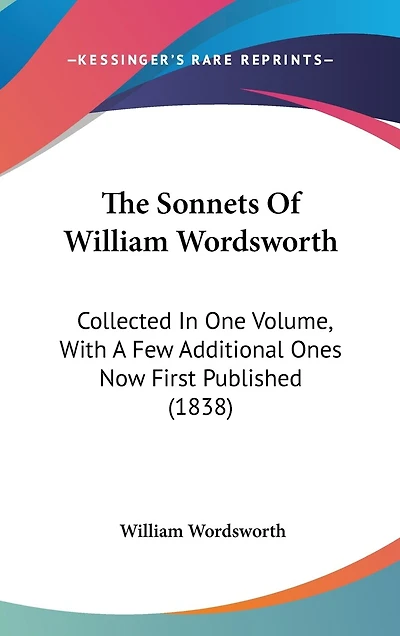 The Sonnets Of William Wordsworth: Collected In One Volume, With A Few Additional Ones Now First Published (1838)