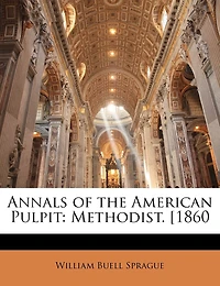 Annals of the American Pulpit: Methodist. [1860