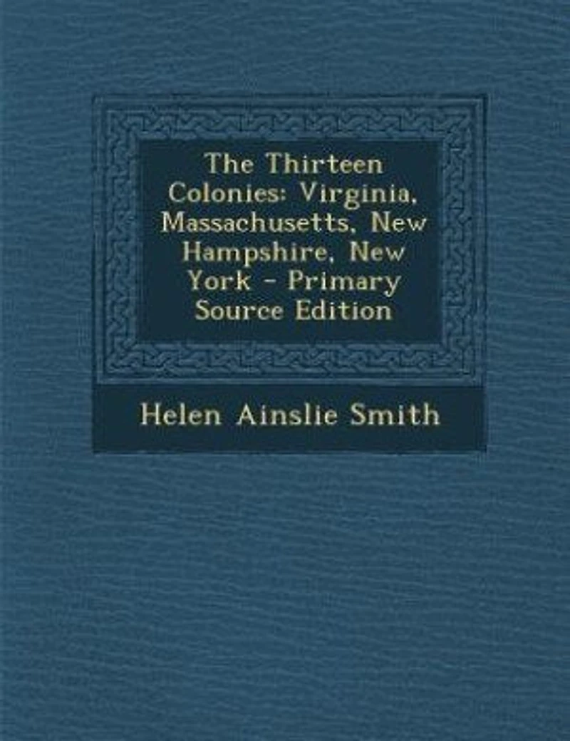 The Thirteen Colonies: Virginia, Massachusetts, New Hampshire, York