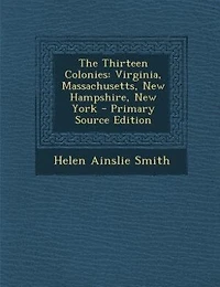 The Thirteen Colonies: Virginia, Massachusetts, New Hampshire, York