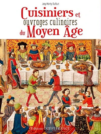 Cuisiniers et grands ouvrages culinaires du Moyen Age: au coeur de la cuisine médiévale
