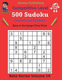 500 Competitive Sudoku Puzzles and Answers Beta Series Volume 10: Easy to See Large Clear Print Sudoku Puzzles