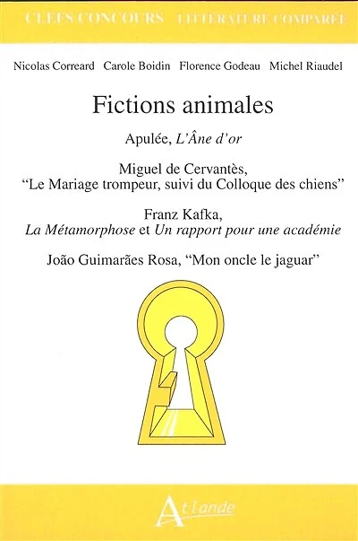 Fictions animales: Apulée, L'âne d'or ; Miguel de Cervantès, Le mariage trompeur, suivi du Colloque des chiens ; Franz Kafka, La métamorphose et Un rapport pour une académie ; Joao Guimaraes Rosa, Mon oncle le jaguar
