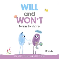 WILL and WON’T Learn to Share: Big Life Lessons for Little Kids