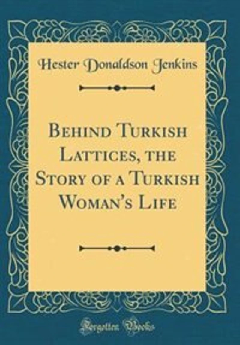 Behind Turkish Lattices, the Story of a Woman's Life (Classic Reprint)