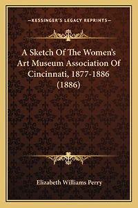 A Sketch Of The Women's Art Museum Association Of Cincinnati, 1877-1886 (1886)