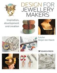 Design for Jewellery Makers: Inspiration, development and creation