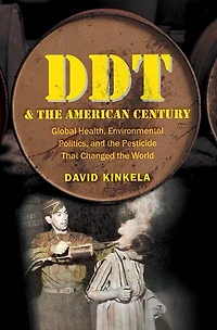 DDT and the American Century: Global Health, Environmental Politics, Pesticide That Changed World