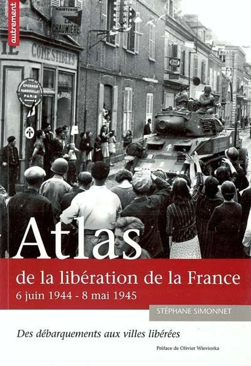 Atlas de la libération de la France: 6 juin 1944-8 mai 1945