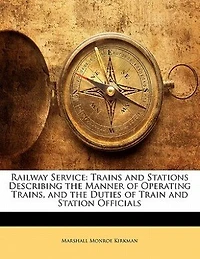 Railway Service; Trains and Stations. Describing the Manner of Operating Trains, Duties Train Station Officials