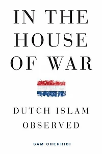 the House of War: Dutch Islam Observed