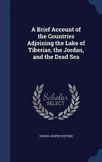A Brief Account of the Countries Adjoining the Lake of Tiberias, the Jordan