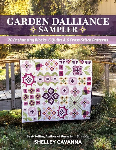 Garden Dalliance Sampler: 20 Enchanting Blocks, 6 Quilts & 6 Cross-Stitch Patterns