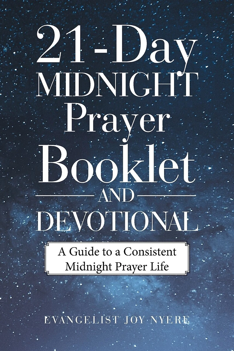 21-day Midnight Prayer Booklet And Devotional: A Guide To Consistent Life