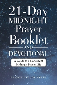 21-day Midnight Prayer Booklet And Devotional: A Guide To Consistent Life