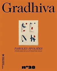 Gradhiva au Musée du quai Branly-Jacques Chirac : revue d'histoire et d'archives de l'anthropologie, n°38. Paroles spoliées : itinéraires de la littérature orale: itinéraires de la littérature orale