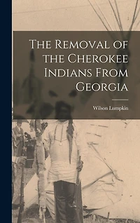 The Removal of the Cherokee Indians From Georgia