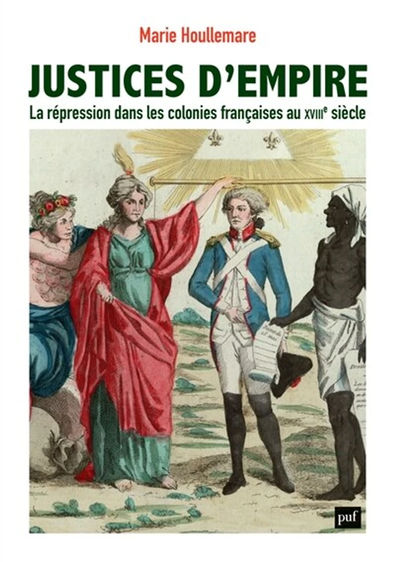 Justices d'empire: la répression dans les colonies françaises au XVIIIe siècle