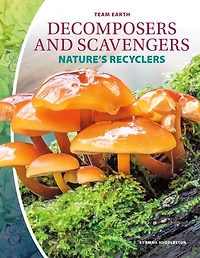 Decomposers and Scavengers: Nature's Recyclers: Nature's Recyclers