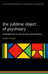The Sublime Object of Psychiatry: Schizophrenia Clinical and Cultural Theory