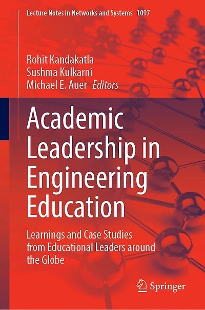 Academic Leadership Engineering Education: Learnings and Case Studies from Educational Leaders around the Globe