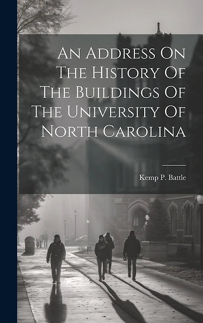 An Address On The History Of The Buildings Of The University Of North Carolina