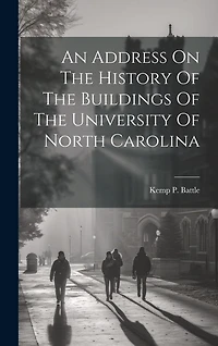 An Address On The History Of The Buildings Of The University Of North Carolina