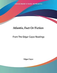 Atlantis, Fact Or Fiction: From The Edgar Cayce Readings