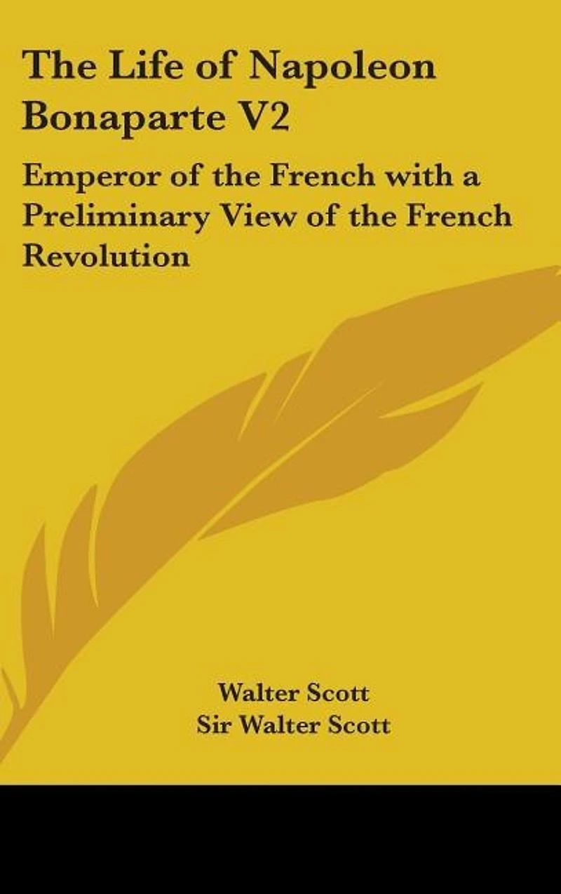 The Life of Napoleon Bonaparte V2: Emperor of the French with a Preliminary View of the French Revolution