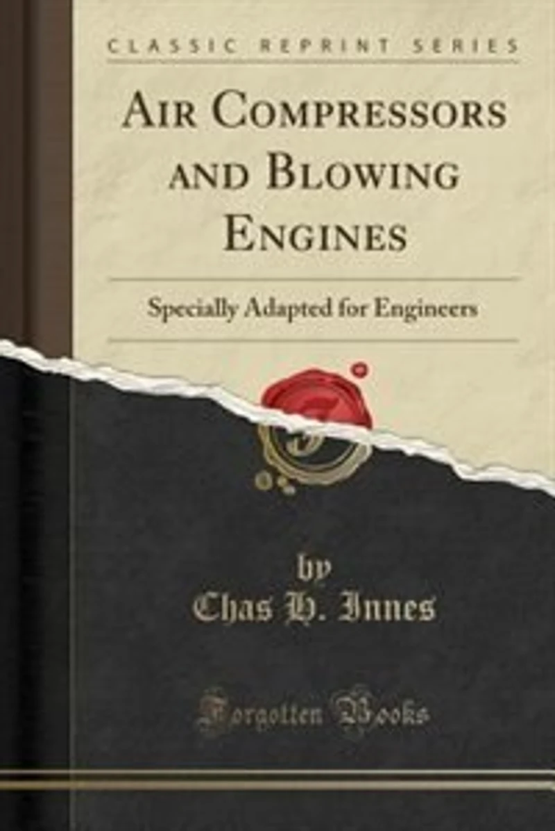 Air Compressors and Blowing Engines: Specially Adapted for Engineers (Classic Reprint)