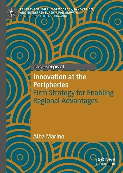 Innovation at the Peripheries: Firm Strategy for Enabling Regional Advantages