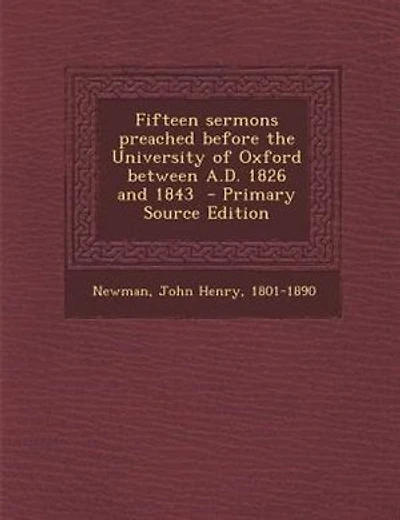 Fifteen sermons preached before the University of Oxford between A.D. 1826 and 1843  - Primary Source Edition