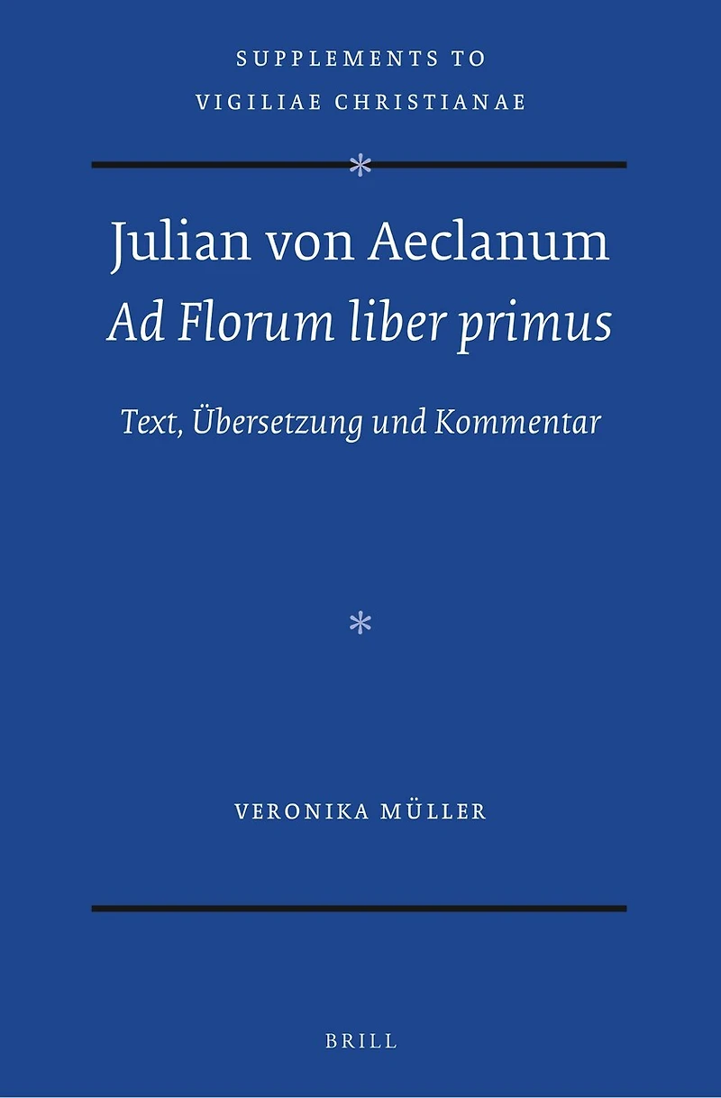 Julian von Aeclanum – Ad Florum liber primus: Text, Übersetzung und Kommentar