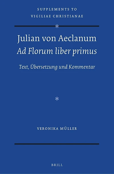 Julian von Aeclanum – Ad Florum liber primus: Text, Übersetzung und Kommentar