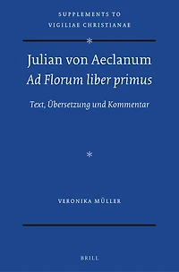 Julian von Aeclanum – Ad Florum liber primus: Text, Übersetzung und Kommentar