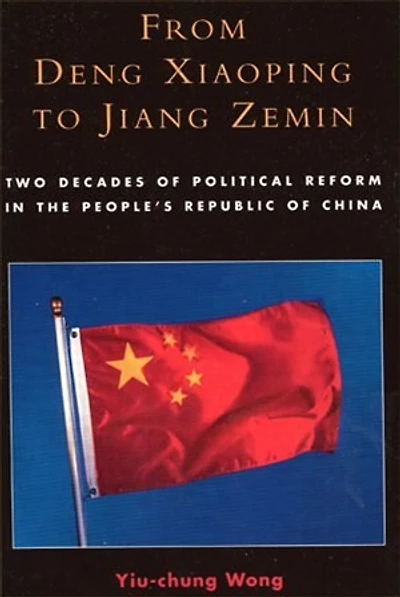 From Deng Xiaoping to Jiang Zemin: Two Decades of Political Reform in the People's Republic of China