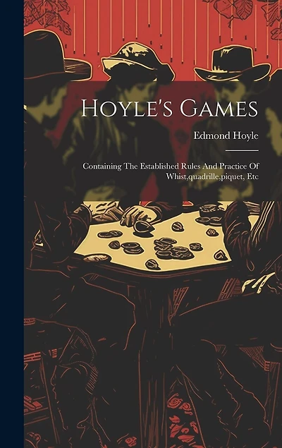 Hoyle's Games: Containing The Established Rules And Practice Of Whist, quadrille, piquet, Etc