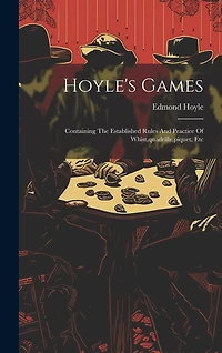 Hoyle's Games: Containing The Established Rules And Practice Of Whist, quadrille, piquet, Etc